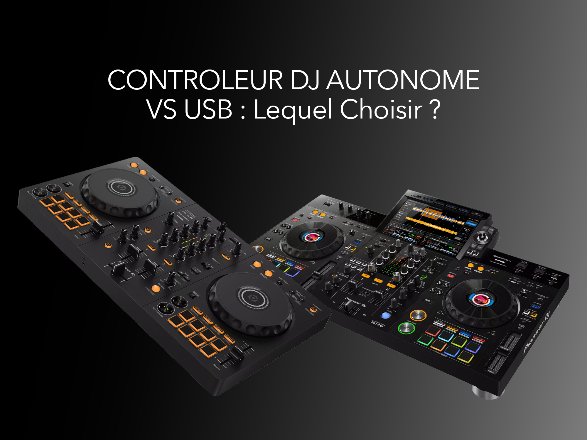 Contrôleur dj autonome ou usb: lequel choisir ?