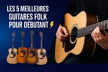 Les 5 meilleures guitares folk pour débutant en 2025