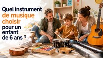 Quel instrument de musique choisir pour un enfant de 6 ans ?