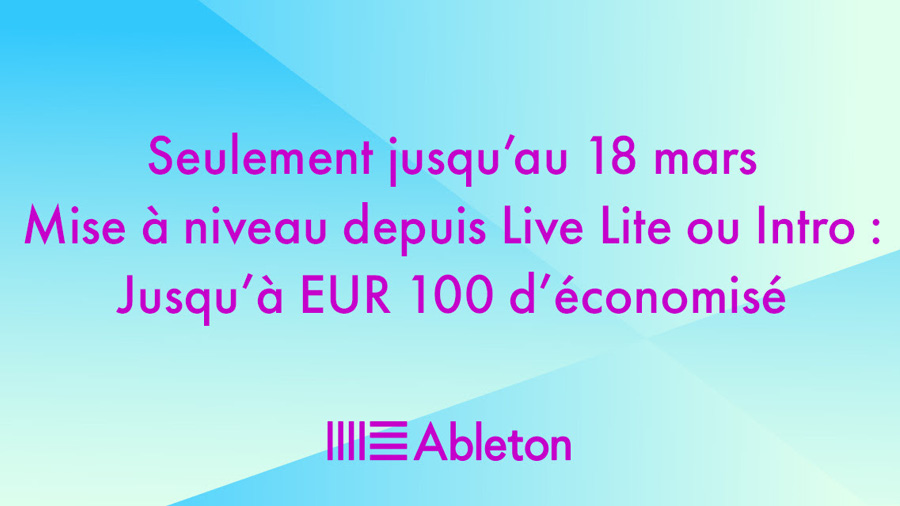 Jusqu'à -100€ sur les mises à niveau Ableton !