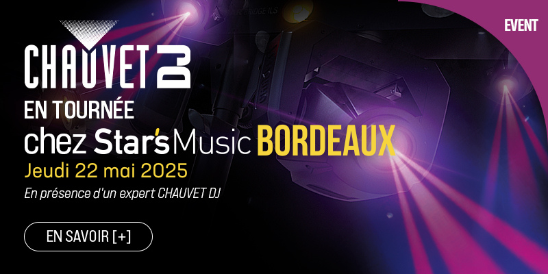  CHAUVET x STAR'S MUSIC : Évènement BORDEAUX